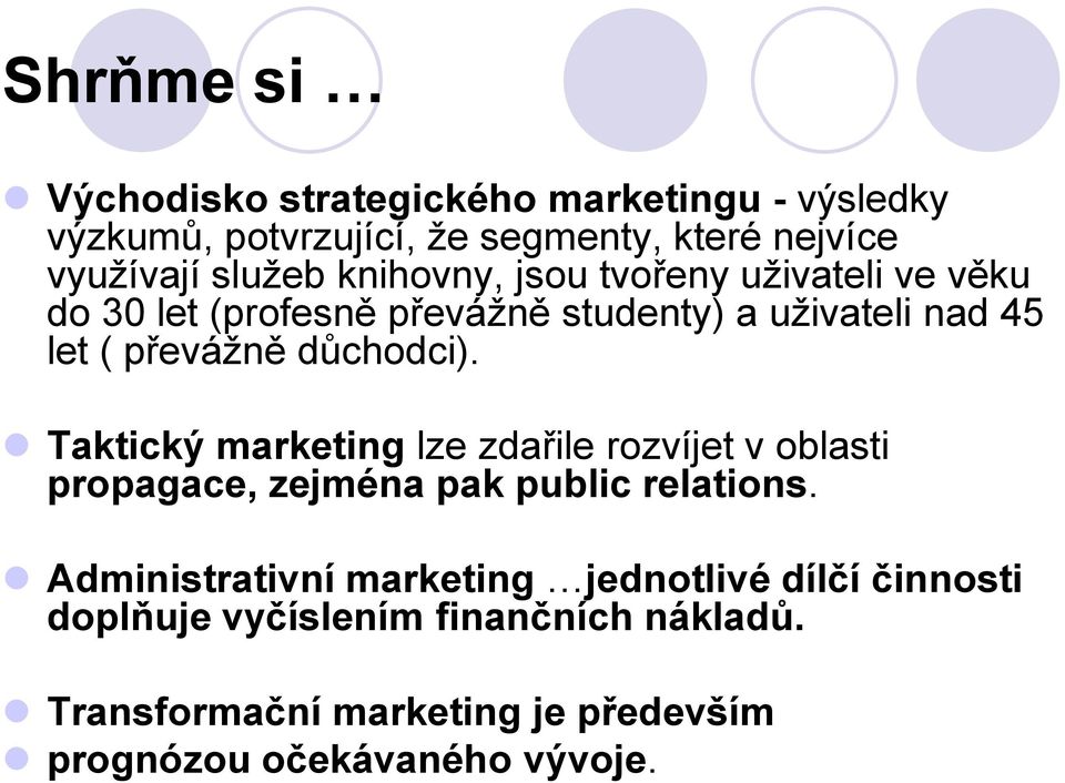 Taktický marketing lze zdařile rozvíjet v oblasti propagace, zejména pak public relations.