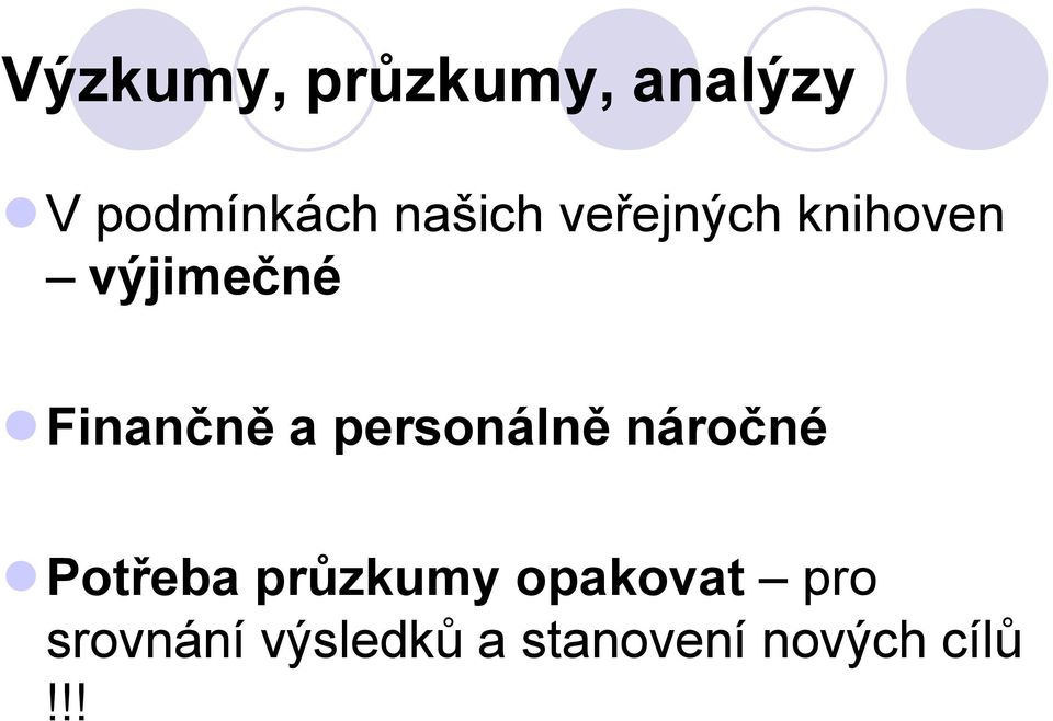 a personálně náročné Potřeba průzkumy