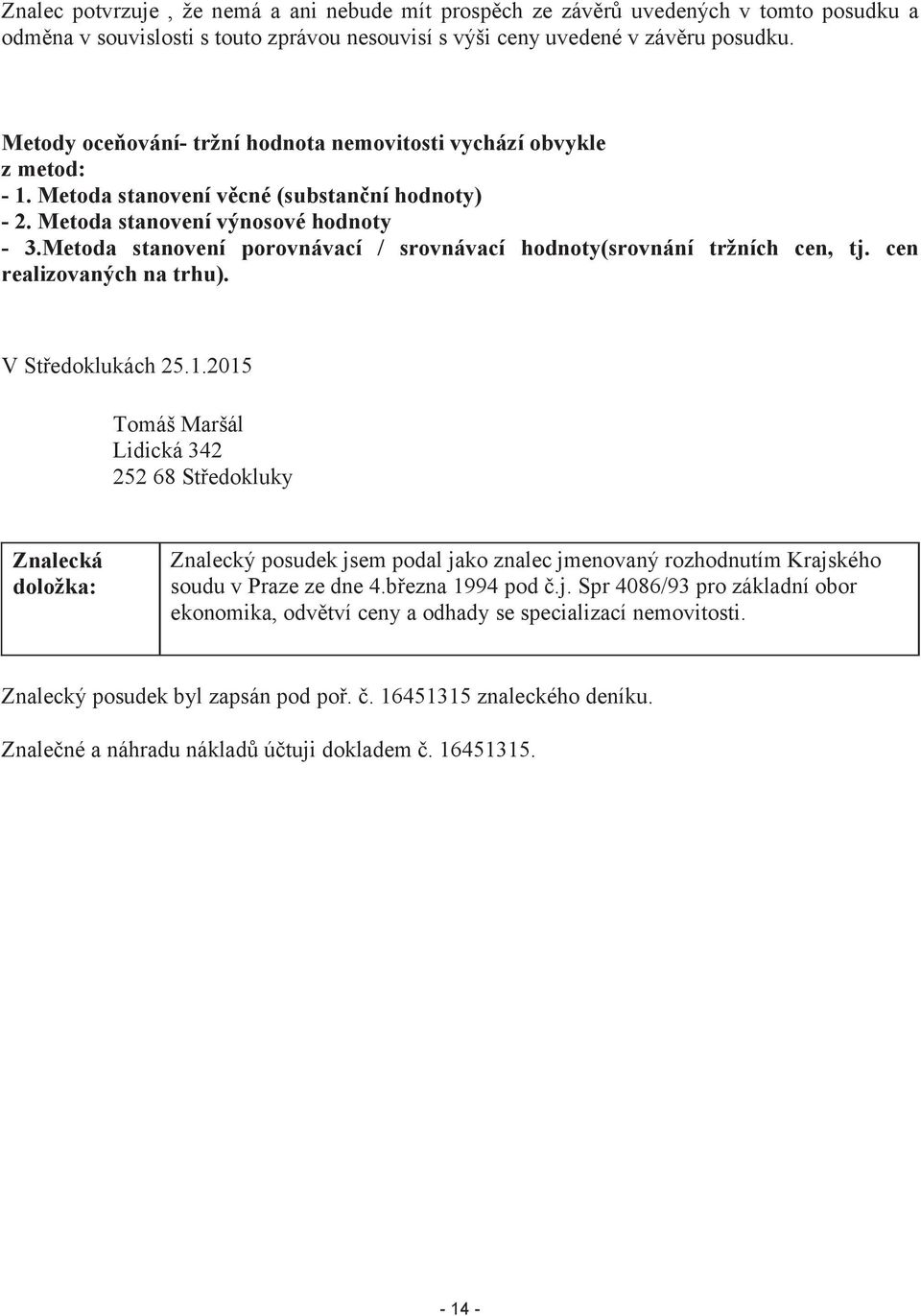 Metoda stanovení porovnávací / srovnávací hodnoty(srovnání tržních cen, tj. cen realizovaných na trhu). V Středoklukách 25.1.