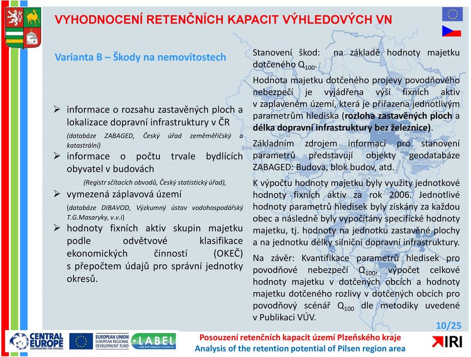 vodohospodářský T.G.Masaryky, v.v.i) hodnoty fixních aktiv skupin majetku podle odvětvové klasifikace ekonomických činností (OKEČ) s přepočtem údajů pro správní jednotky okresů.