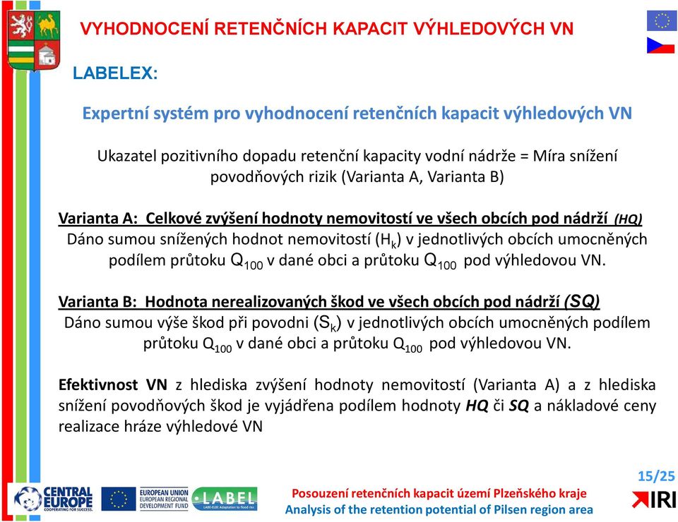 umocněných podílem průtoku Q 100 v dané obci a průtoku Q 100 pod výhledovou VN.