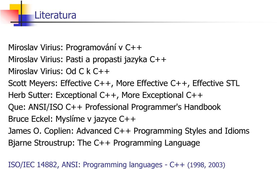 ANSI/ISO C++ Professional Programmer's Handbook Bruce Eckel: Myslíme v jazyce C++ James O.