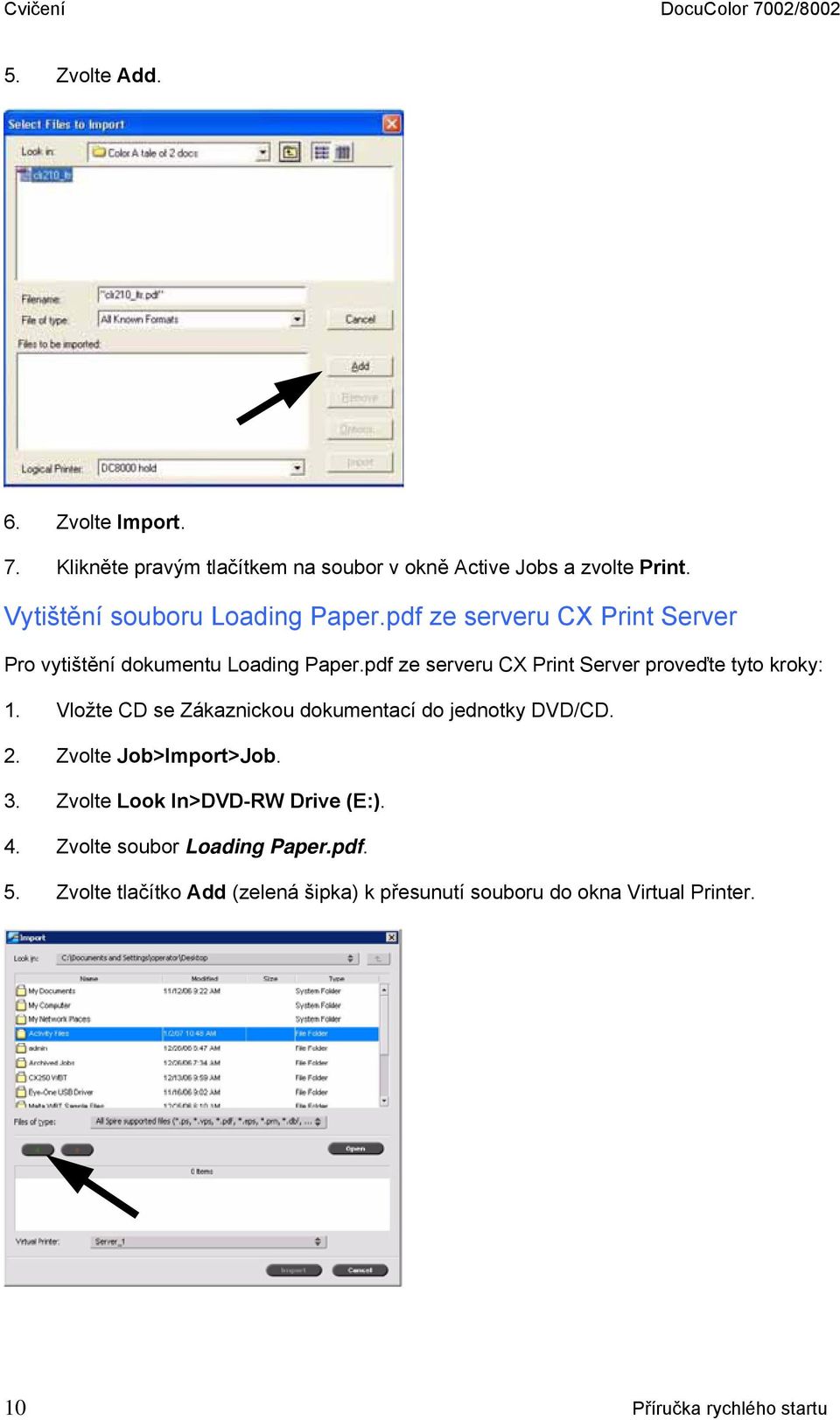 pdf ze serveru CX Print Server proveďte tyto kroky: 1. Vložte CD se Zákaznickou dokumentací do jednotky DVD/CD. 2. Zvolte Job>Import>Job. 3.