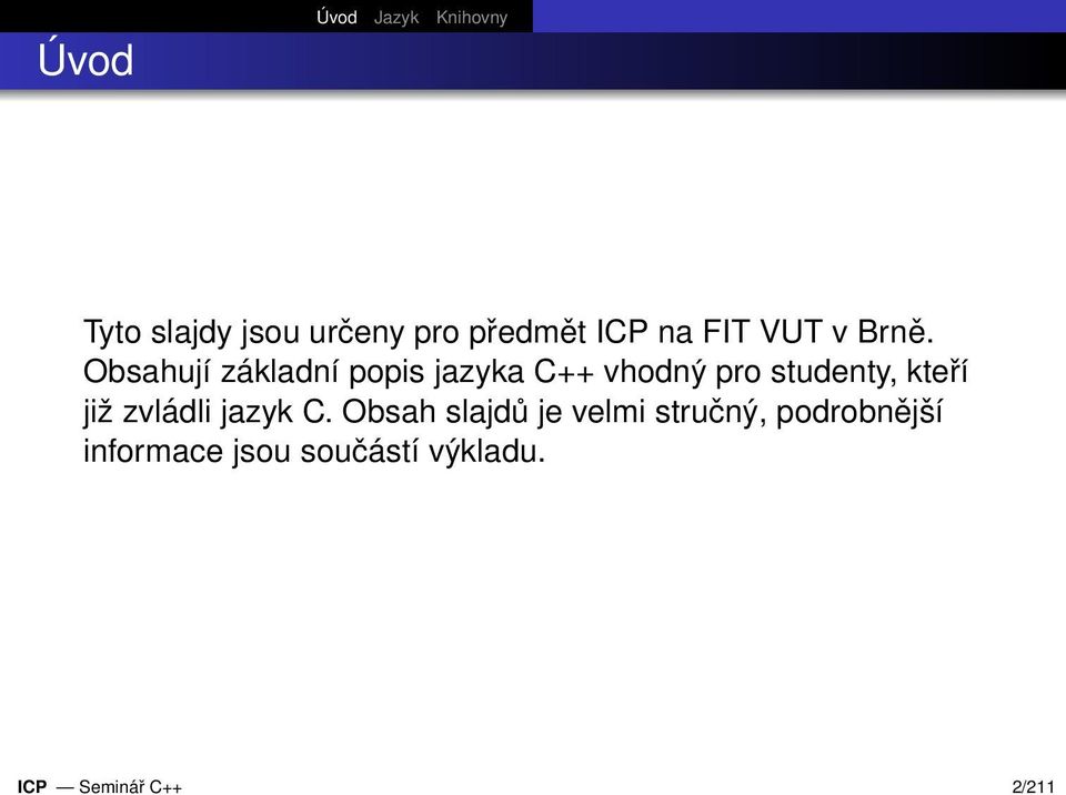 Obsahují základní popis jazyka C++ vhodný pro studenty, kteří již