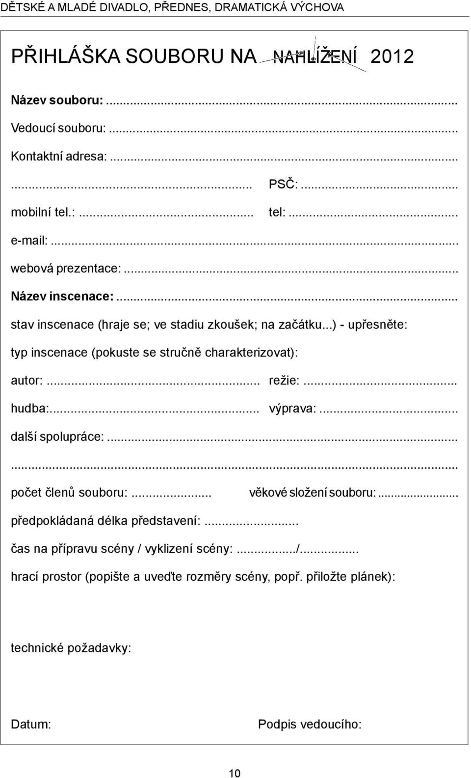 ..) - upřesněte: typ inscenace (pokuste se stručně charakterizovat): autor:... režie:... hudba:... výprava:... další spolupráce:...... počet členů souboru:.