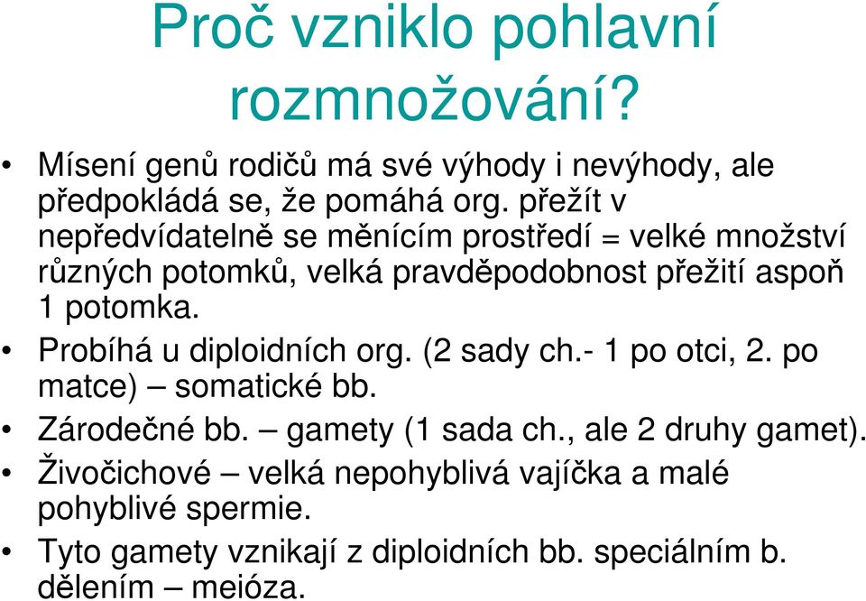 Probíhá u diploidních org. (2 sady ch.- 1 po otci, 2. po matce) somatické bb. Zárodečné bb. gamety (1 sada ch.