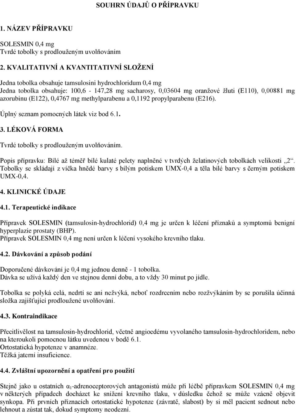 (E122), 0,4767 mg methylparabenu a 0,1192 propylparabenu (E216). Úplný seznam pomocných látek viz bod 6.1. 3. LÉKOVÁ FORMA Tvrdé tobolky s prodlouženým uvolňováním.