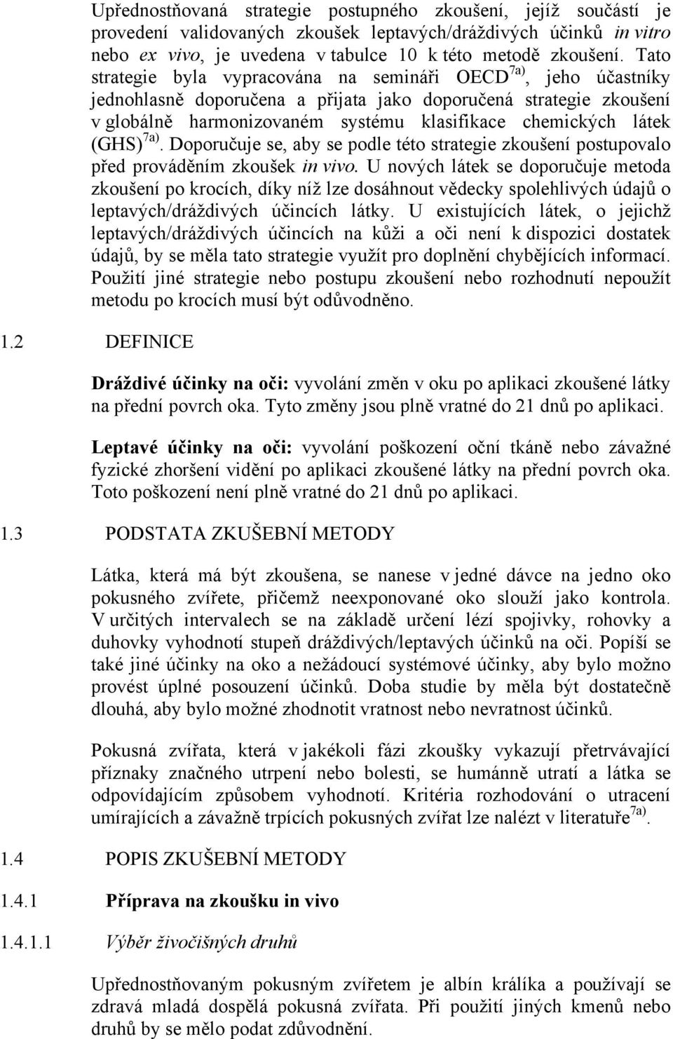 (GHS) 7a). Doporučuje se, aby se podle této strategie zkoušení postupovalo před prováděním zkoušek in vivo.