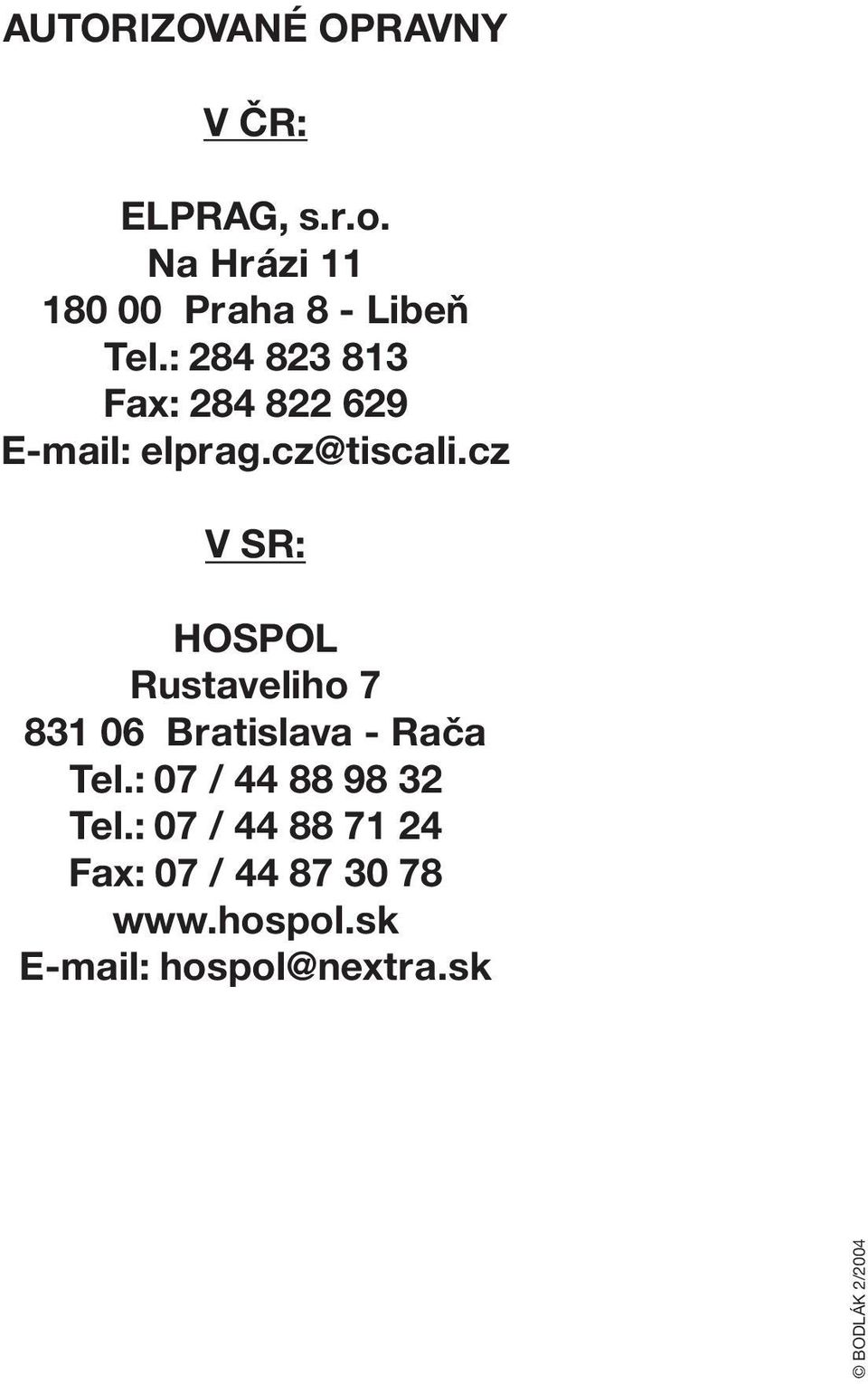 : 84 83 813 Fax: 84 8 69 E-mail: elprag.cz@tiscali.