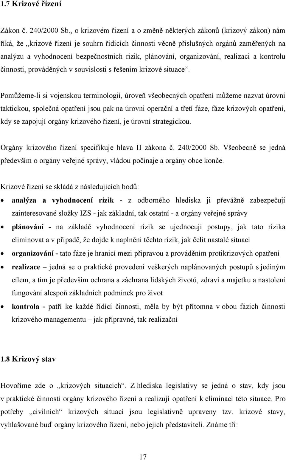 rizik, plánování, organizování, realizaci a kontrolu činností, prováděných v souvislosti s řešením krizové situace.