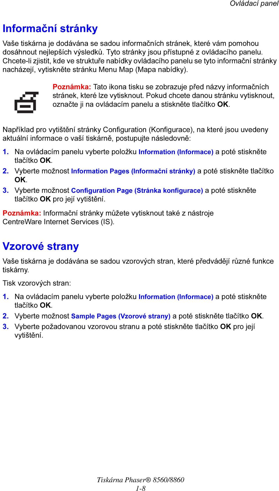 Poznámka: Tato ikona tisku se zobrazuje před názvy informačních stránek, které lze vytisknout. Pokud chcete danou stránku vytisknout, označte ji na ovládacím panelu a stiskněte tlačítko OK.