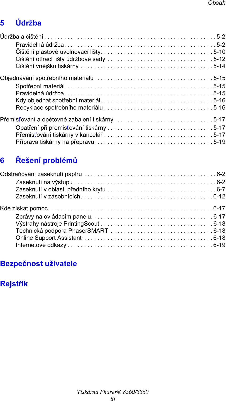 ................................... 5-15 Spotřební materiál............................................ 5-15 Pravidelná údržba............................................. 5-15 Kdy objednat spotřební materiál.