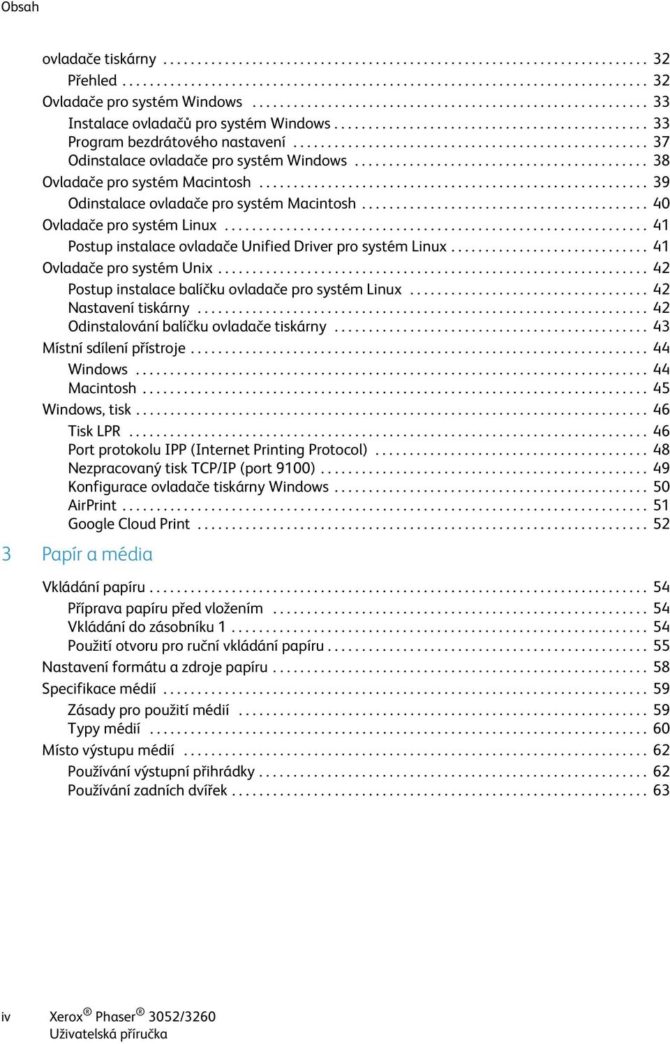 ................................................... 37 Odinstalace ovladače pro systém Windows........................................... 38 Ovladače pro systém Macintosh.