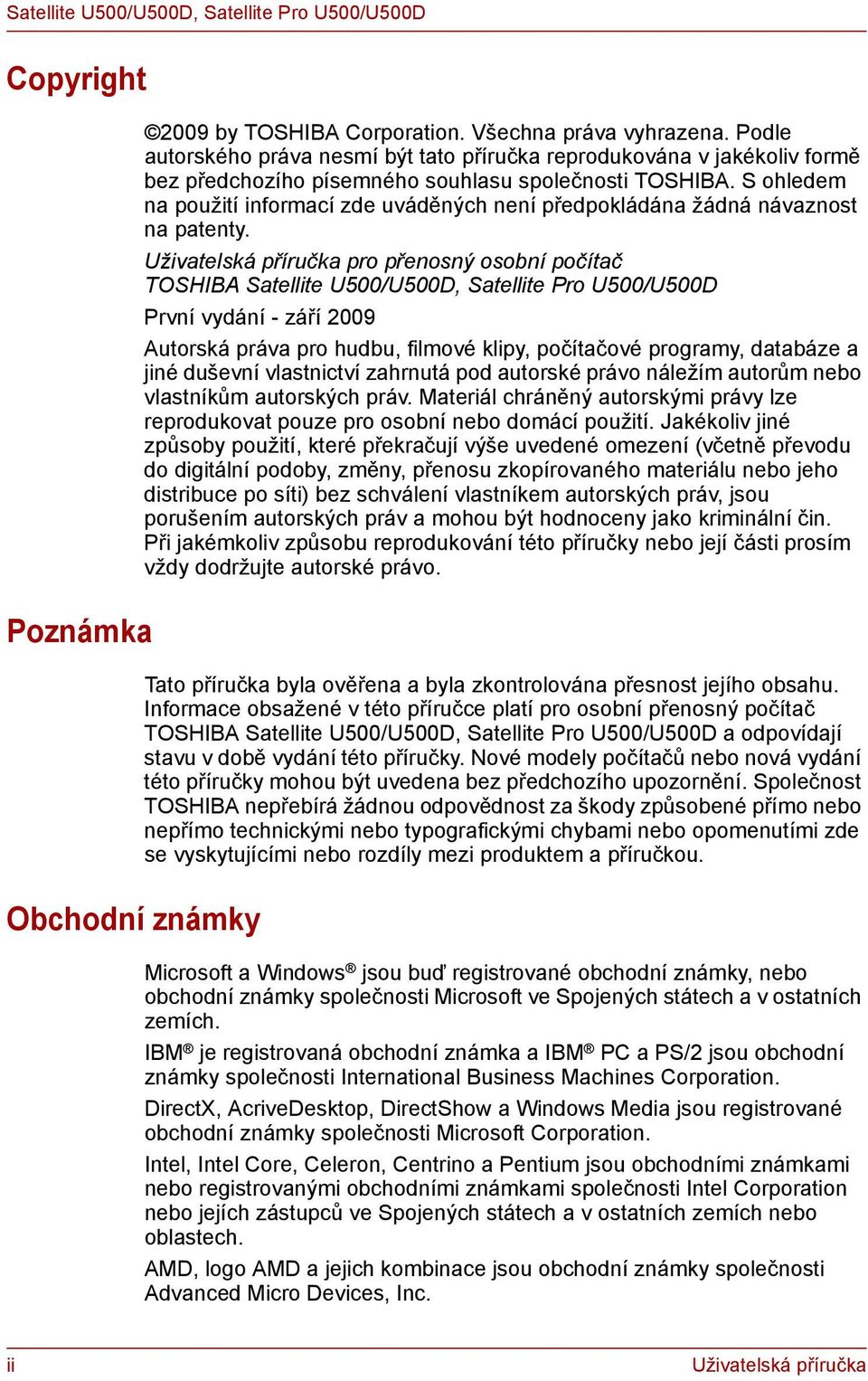 S ohledem na použití informací zde uváděných není předpokládána žádná návaznost na patenty.