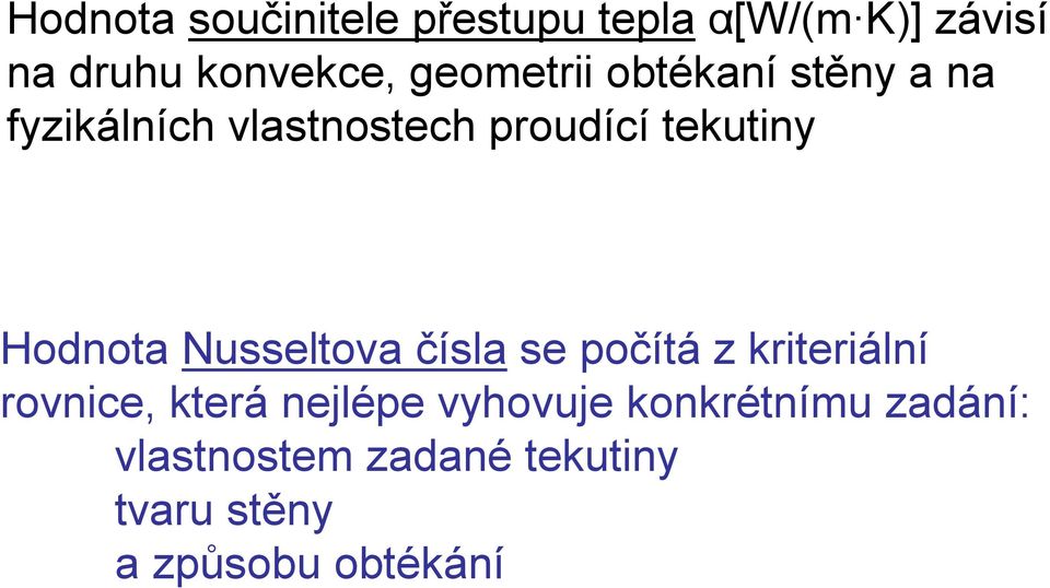 Hodnota Nusseltova čísla se počítá z kriteriální rovnice, která nejlépe