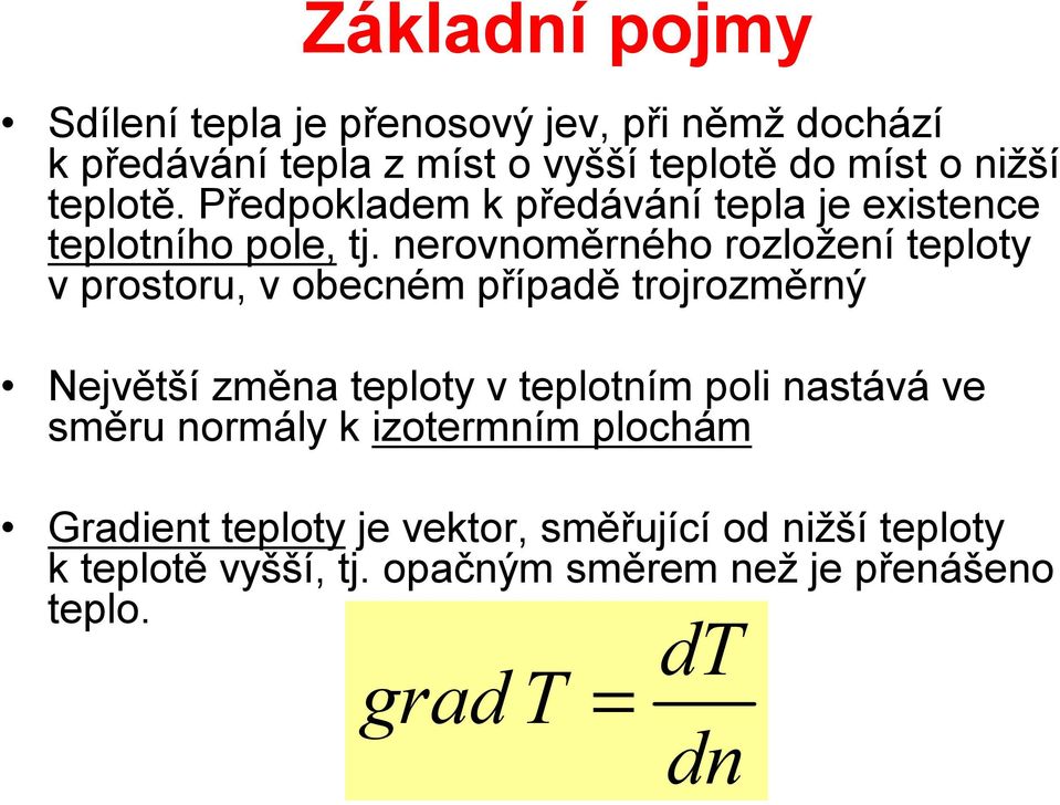 nerovnoměrného rozložení teploty vprostoru, v obecném případě trojrozměrný Největší změna teploty v teplotním poli