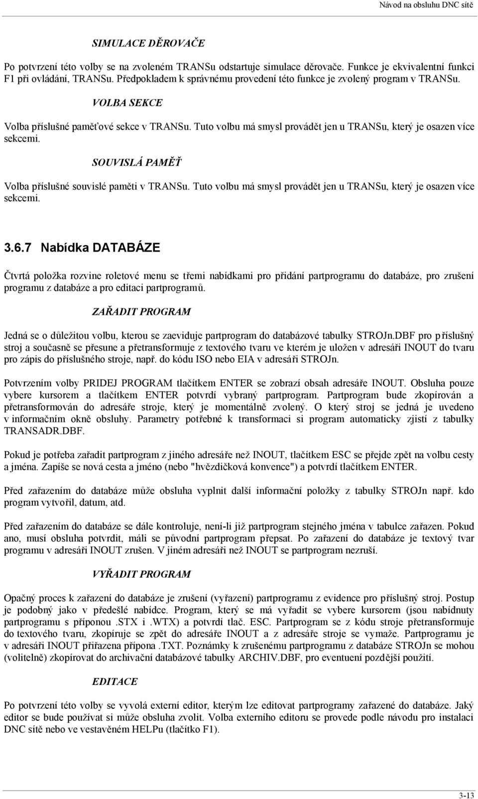 Tuto volbu má smysl provádět jen u TRANSu, který je osazen více sekcemi. SOUVISLÁ PAMĚŤ Volba příslušné souvislé paměti v TRANSu.