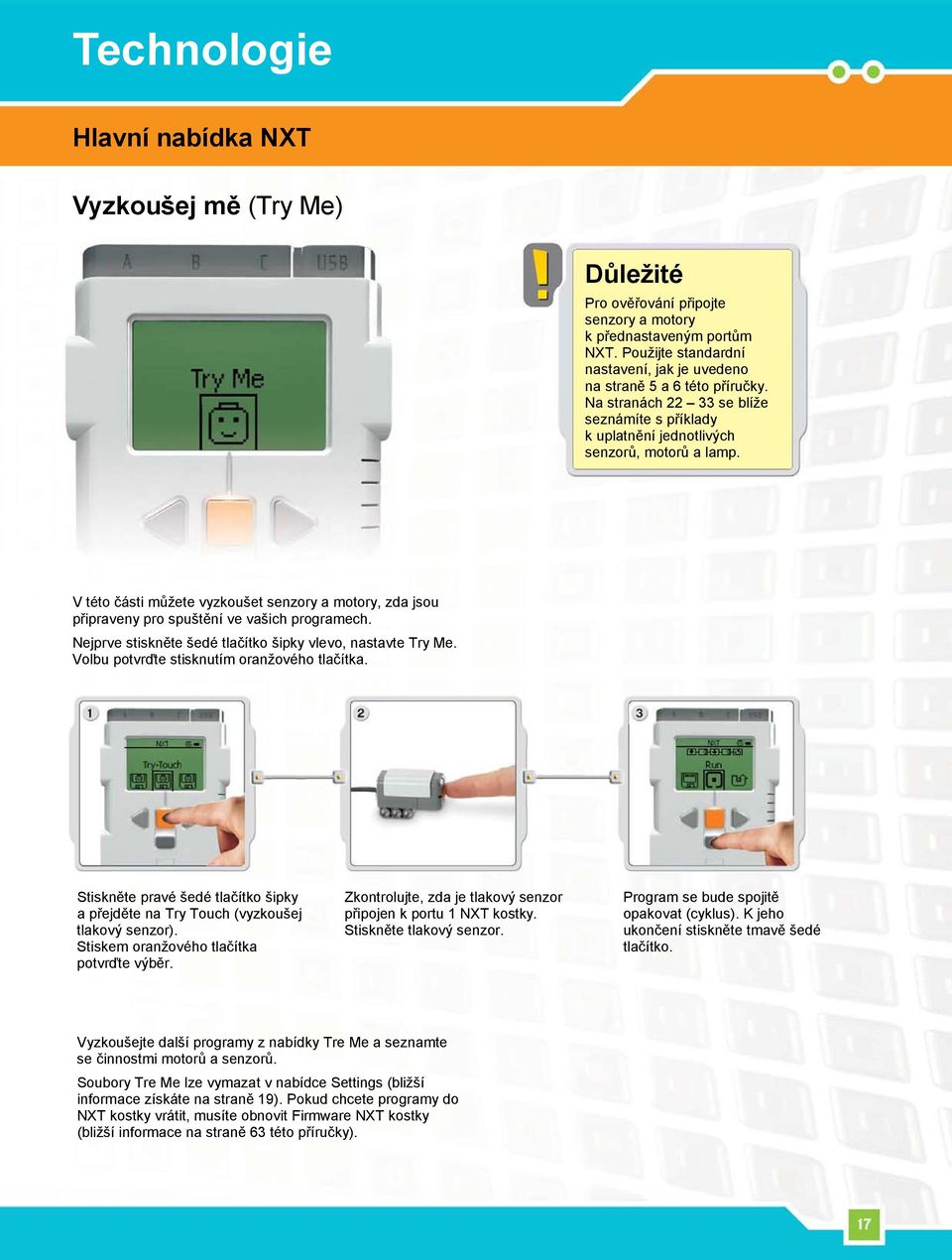 Nejprve stiskněte šedé tlačítko šipky vlevo, nastavte Try Me. Volbu potvrďte stisknutím oranžového tlačítka. Stiskněte pravé šedé tlačítko šipky a přejděte na Try Touch (vyzkoušej tlakový senzor).