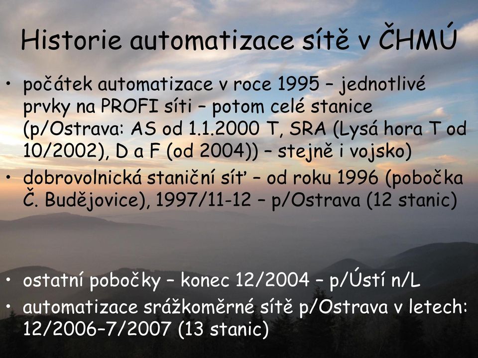 1.2000 T, SRA (Lysá hora T od 10/2002), D a F (od 2004)) stejně i vojsko) dobrovolnická staniční síť od