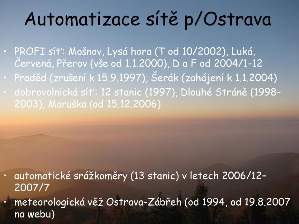 12.2006) automatické srážkoměry (13 stanic) v letech 2006/12 2007/7 meteorologická věž