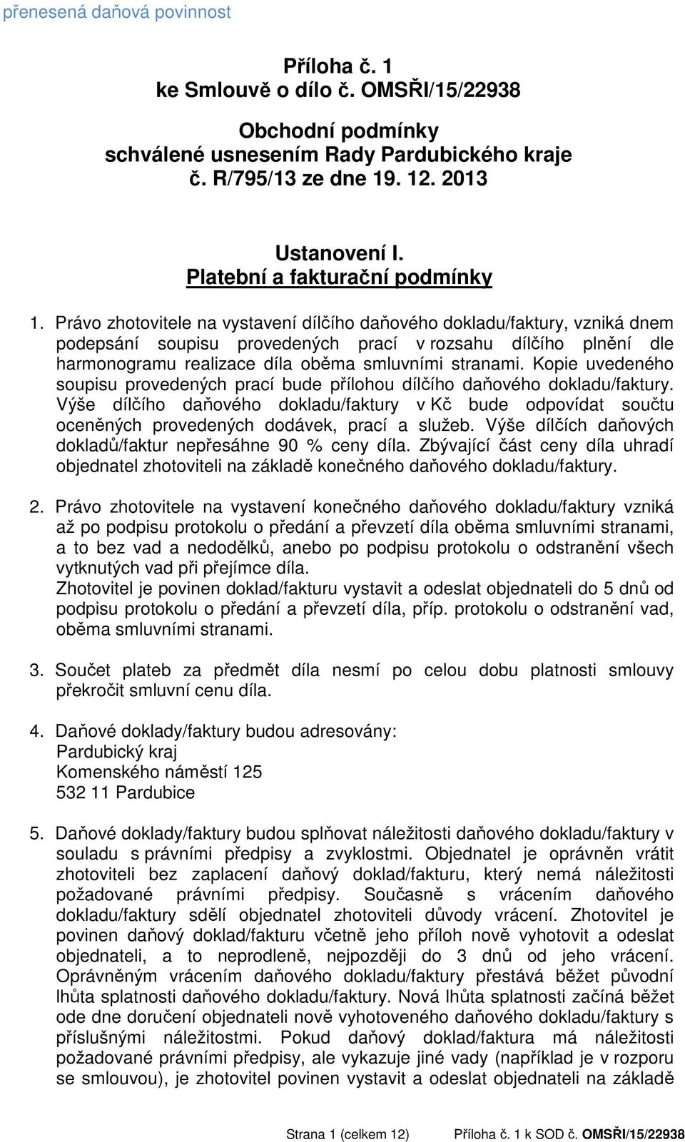 Právo zhotovitele na vystavení dílčího daňového dokladu/faktury, vzniká dnem podepsání soupisu provedených prací v rozsahu dílčího plnění dle harmonogramu realizace díla oběma smluvními stranami.