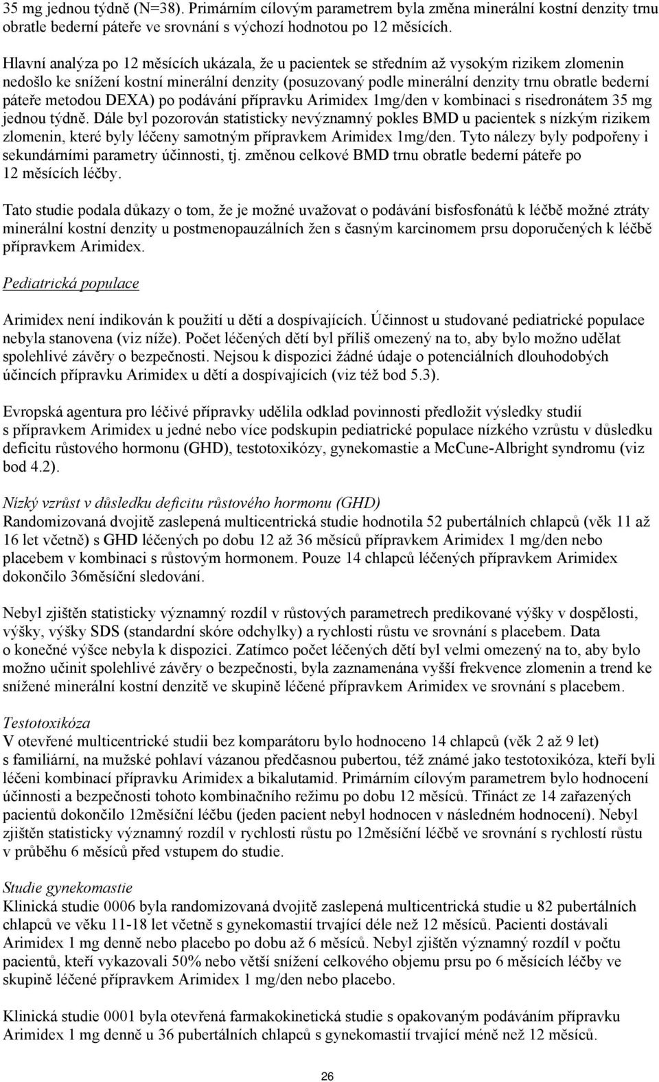 páteře metodou DEXA) po podávání přípravku Arimidex 1mg/den v kombinaci s risedronátem 35 mg jednou týdně.