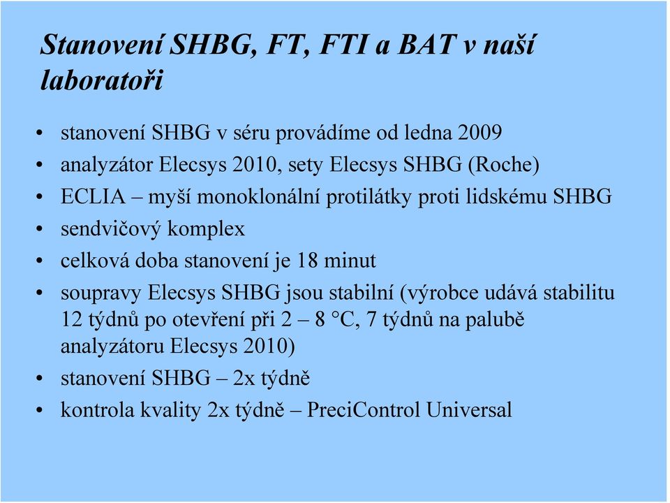 doba stanovení je 18 minut soupravy Elecsys SHBG jsou stabilní (výrobce udává stabilitu 12 týdnů po otevření při 2