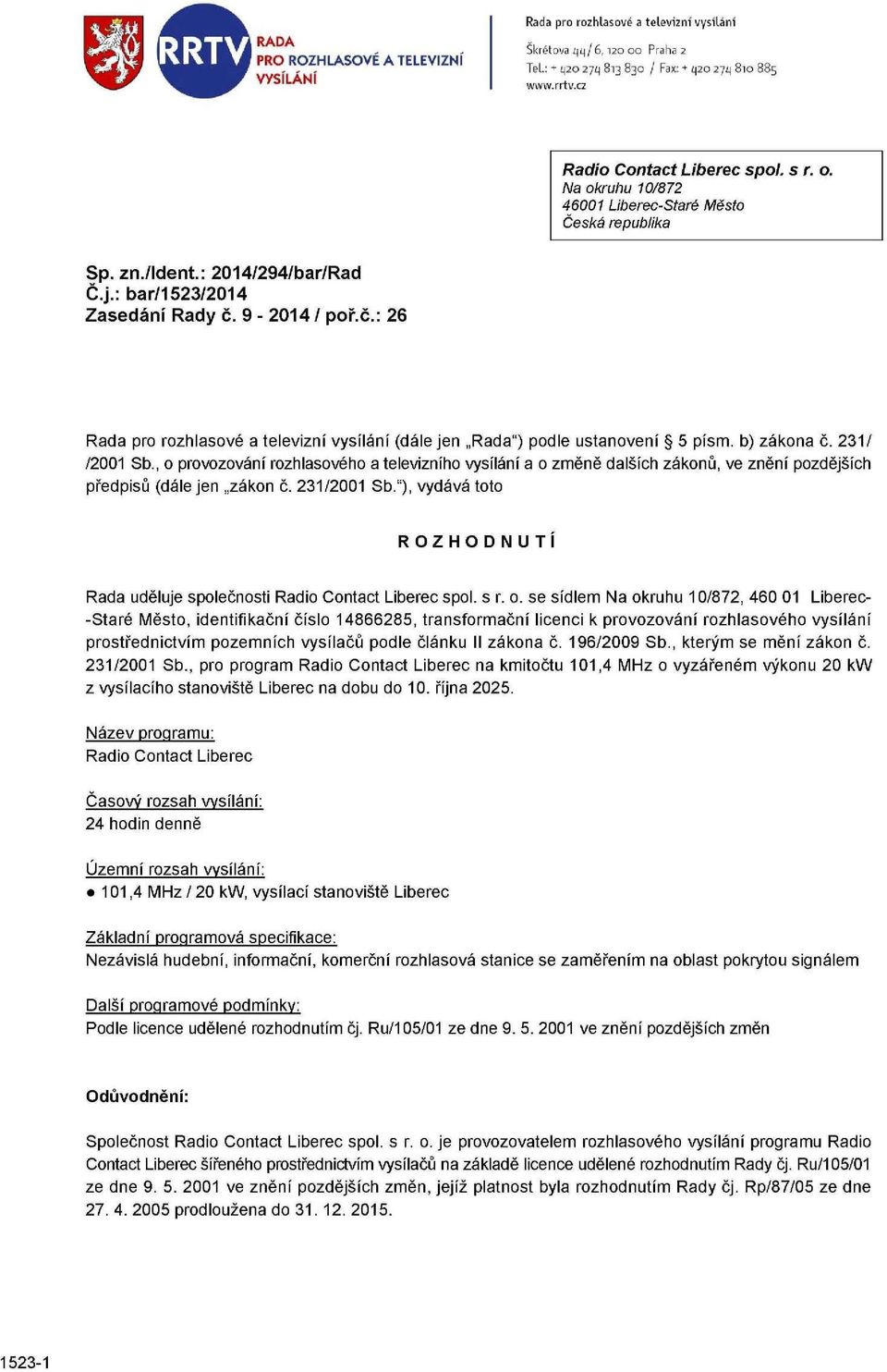 9-2014 / poř.č.: 26 Rada pro rozhlasové a televizní vysílání (dále jen Rada") podle ustanovení 5 písm. b) zákona č. 231/ /2001 Sb.