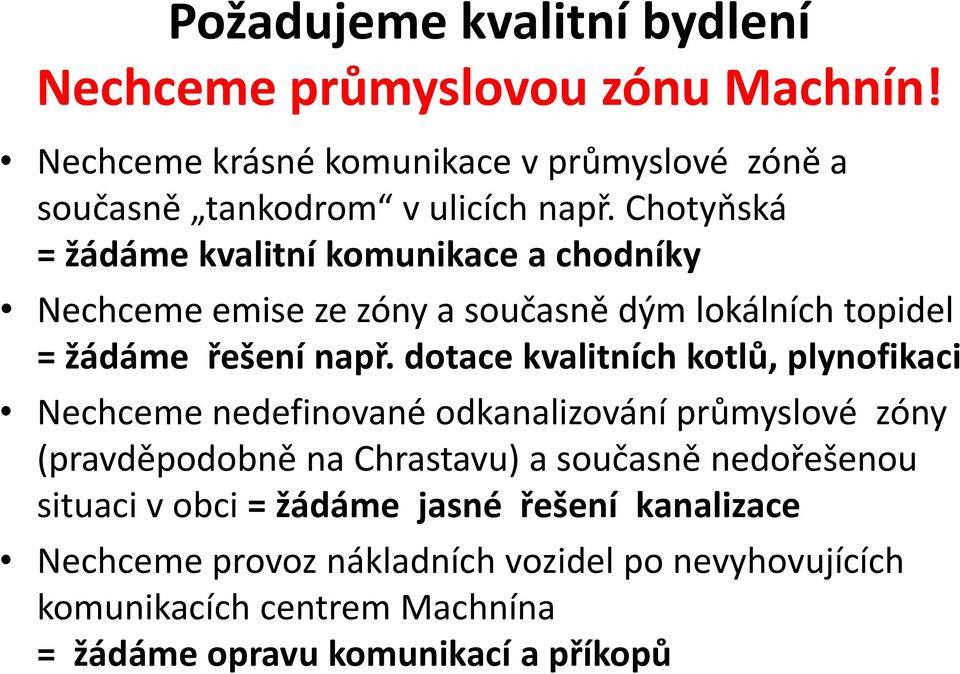 dotace kvalitních kotlů, plynofikaci Nechceme nedefinované odkanalizování průmyslové zóny (pravděpodobně na Chrastavu) a současně nedořešenou