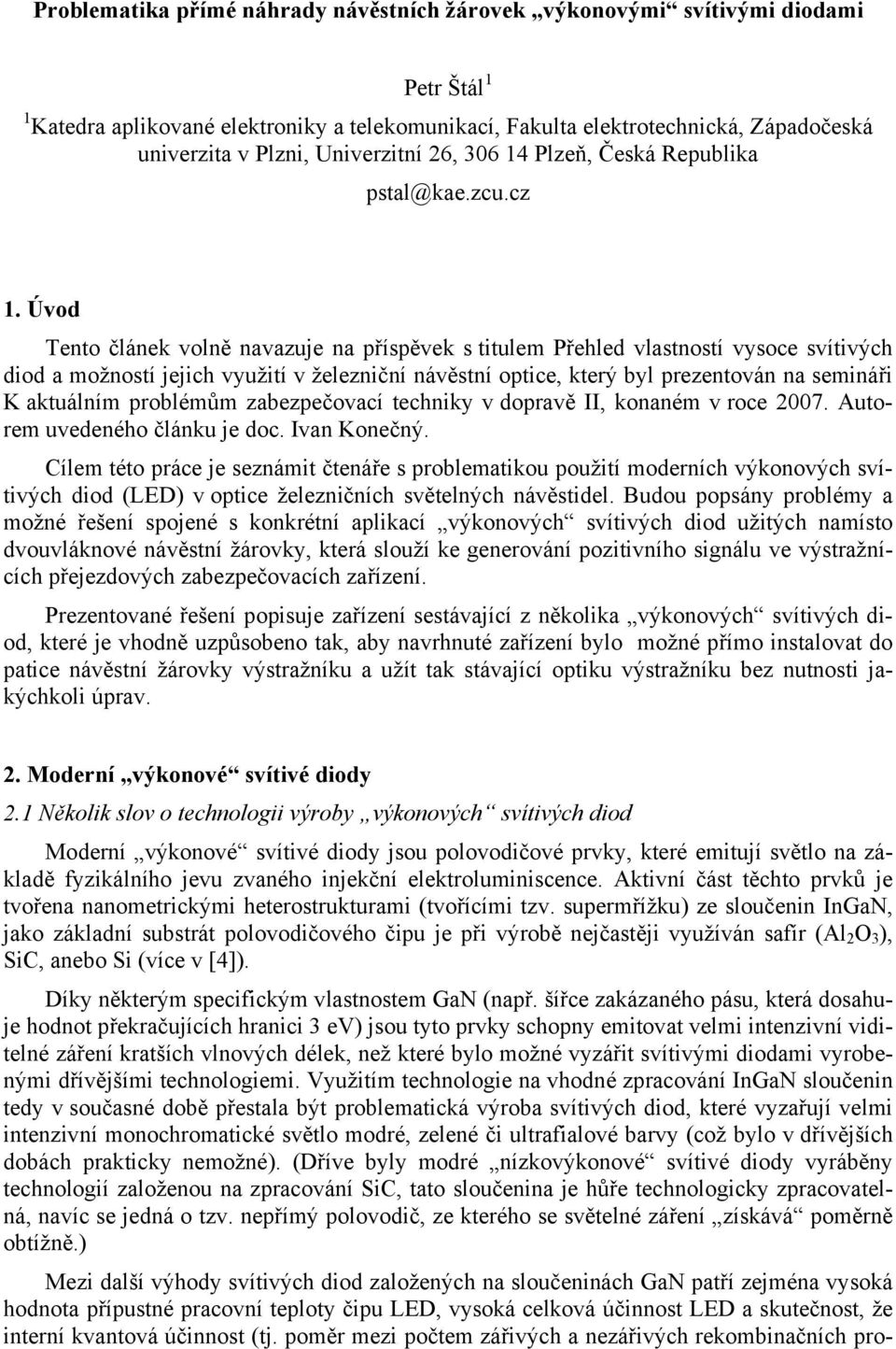 Úvod Tento článek volně navazuje na příspěvek s titulem Přehled vlastností vysoce svítivých diod a možností jejich využití v železniční návěstní optice, který byl prezentován na semináři K aktuálním