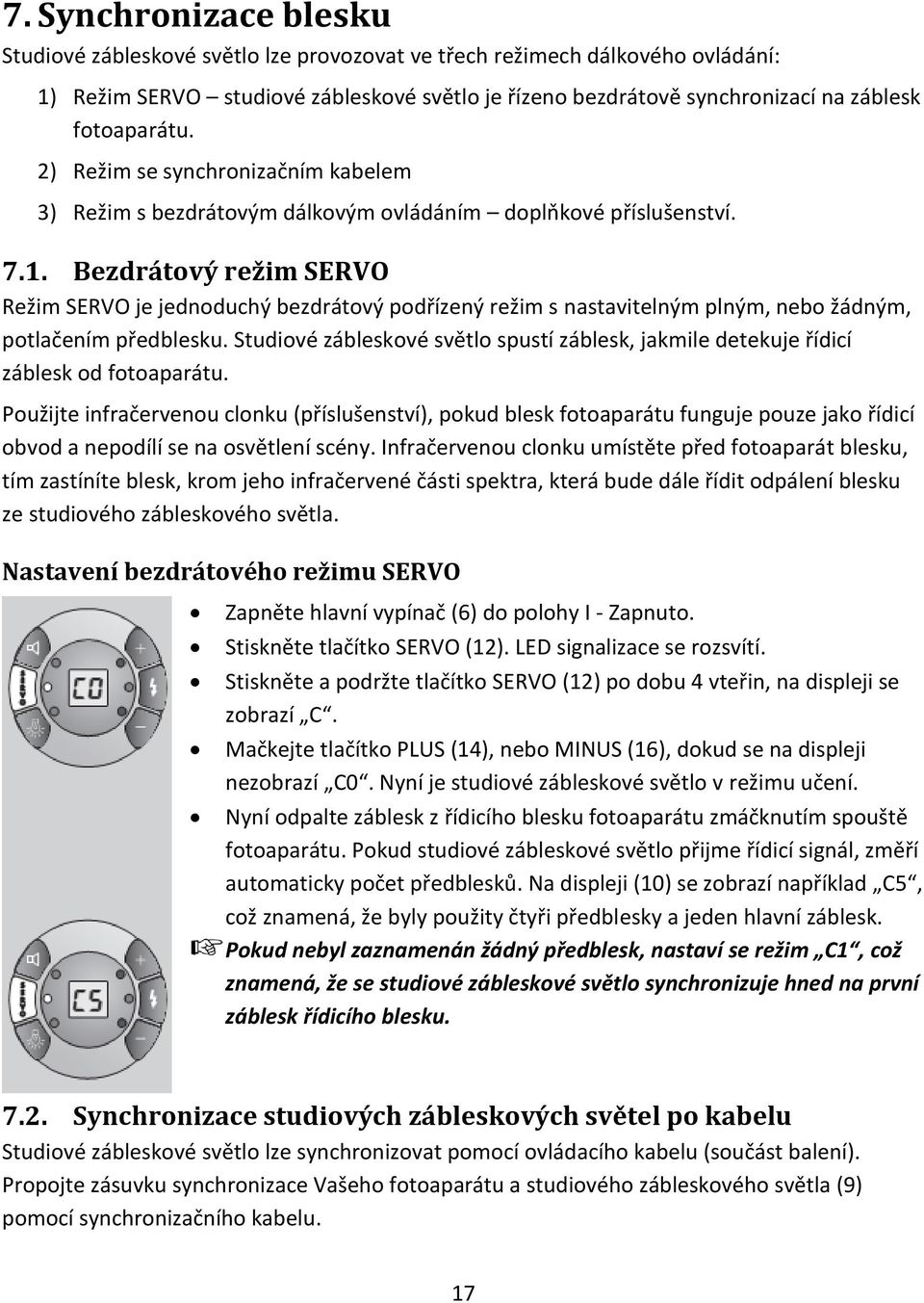 Bezdrátový režim SERVO Režim SERVO je jednoduchý bezdrátový podřízený režim s nastavitelným plným, nebo žádným, potlačením předblesku.
