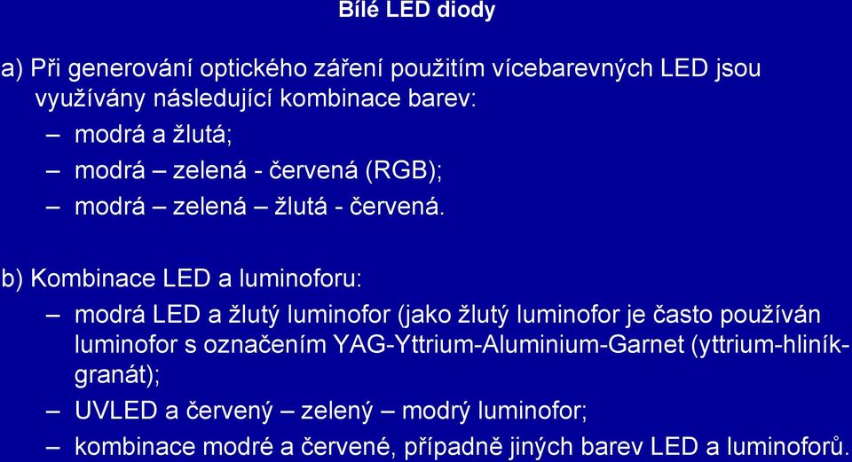 b) Kombinace LED a luminoforu: modrá LED a žlutý luminofor (jako žlutý luminofor je často používán luminofor s