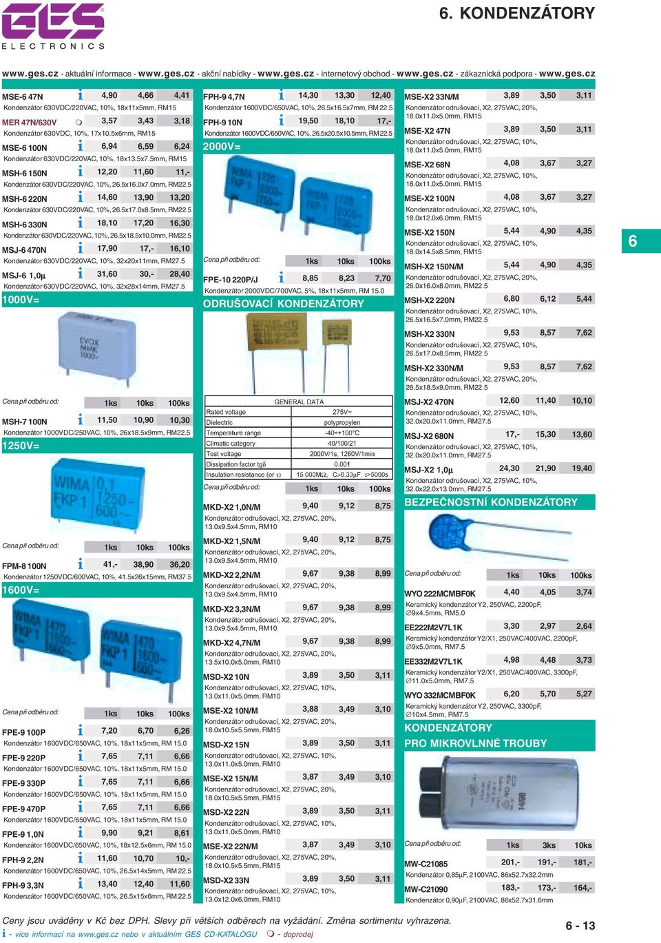 5 FPH-9 10N i 19,50 18,10 17,- Kondenzátor 100VDC/50VAC, 10%, 2.5x20.5x10.5mm, RM 22.5 2000V= MSE-X2 33N/M 3,89 3,50 3,11 18.0x11.0x5.0mm, RM15 MSE-X2 47N 3,89 3,50 3,11 18.0x11.0x5.0mm, RM15 MSE-X2 8N 4,08 3,7 3,27 18.