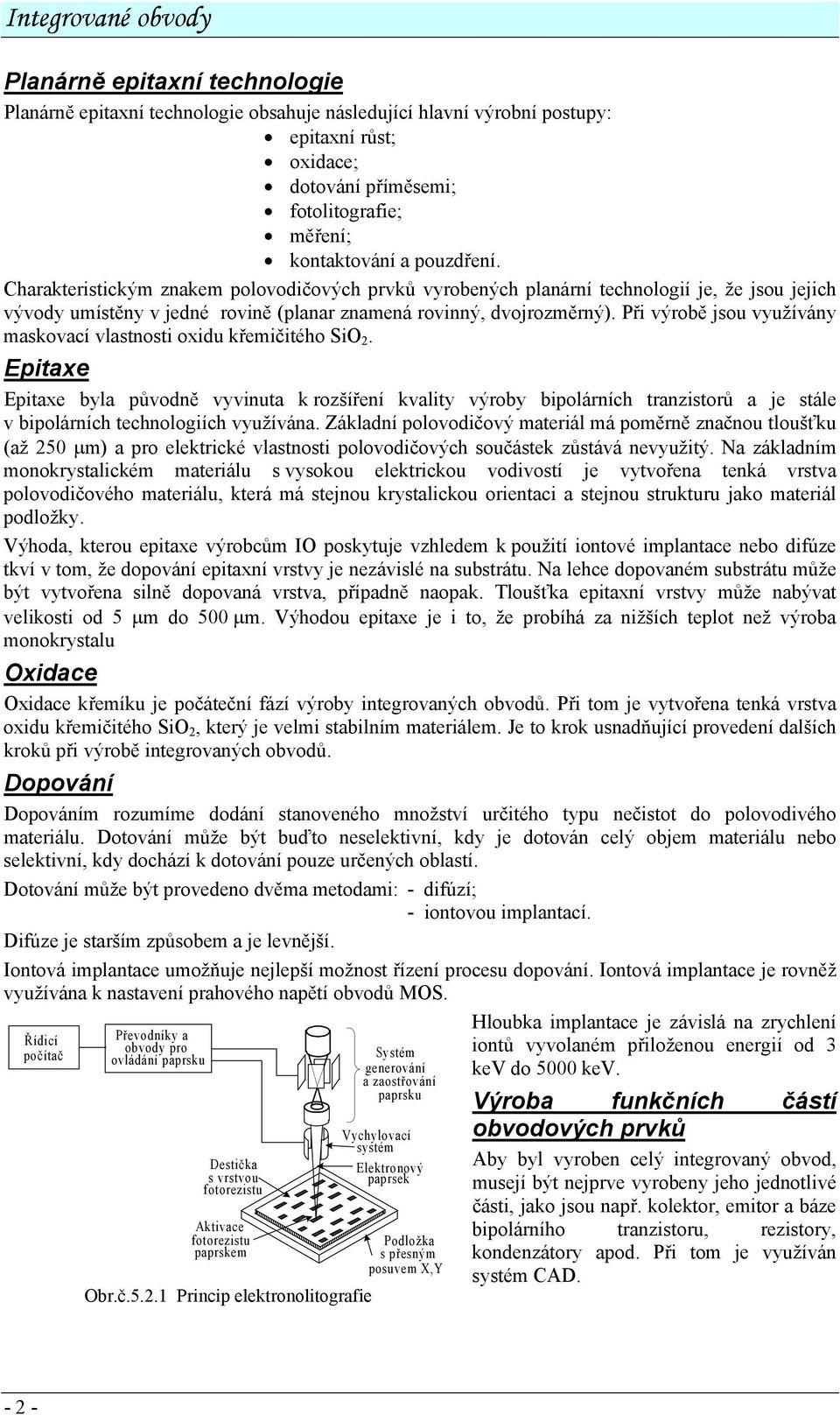 ři výrobě jsou využívány maskovací vlastnosti oxidu křemičitého SiO 2.