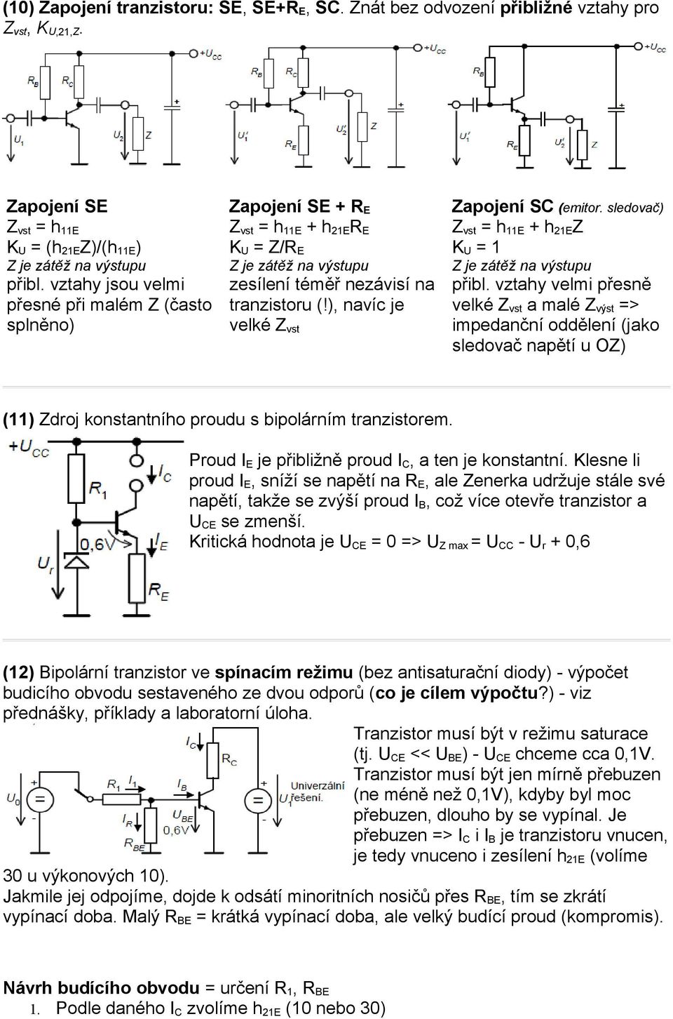 ), navíc je velké Z vst Zapojení SC (emitor. sledovač) Z vst = h 11E + h 21E Z K U = 1 Z je zátěž na výstupu přibl.