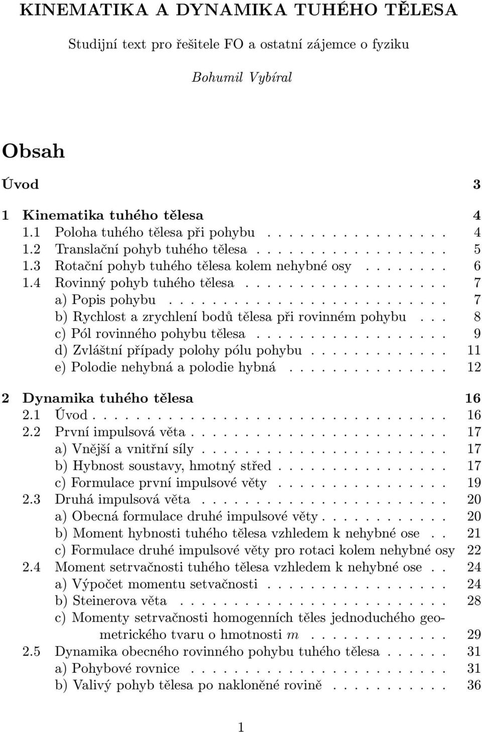 .. 8 c) Pó ovnného pohbu těesa.................. 9 d) Zváštní případ pooh póu pohbu............. e) Poode nehbná a poode hbná............... Dnaka tuhého těesa 6. Úvod................................. 6. Pvní pusová věta.