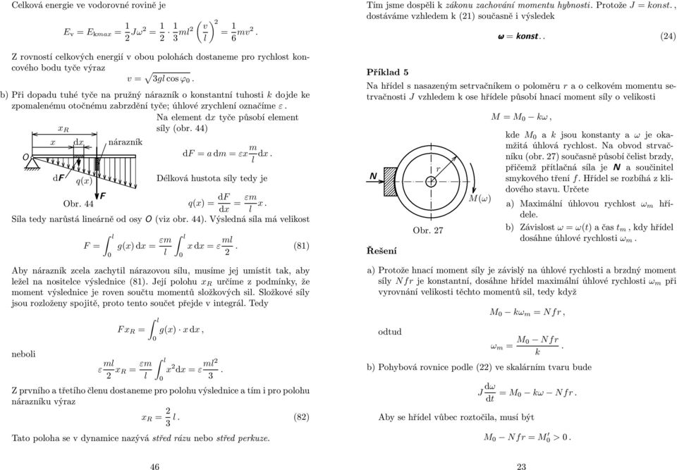q() df Déková hustota sí ted je F b. 44 q() = df d = ε. Sía ted naůstá neáně od os (vz ob. 44). Výsedná sía á vekost F = g()d = ε d = ε.