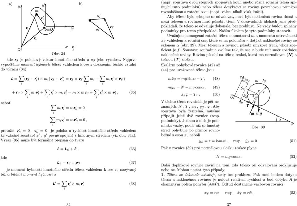 je pooha a chost hotného středu vzhede ke vztažné soustavě, pevně spojené s hotný střede (vz ob. 34a).