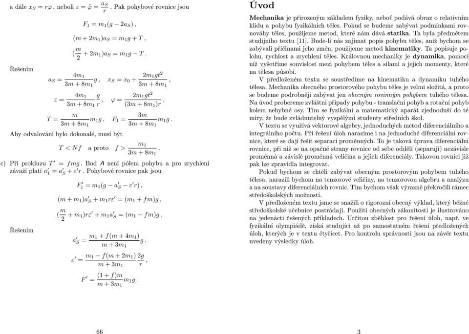 Pohbové ovnce pak jsou Řešení F = (g a S ε ), ( + )a S + ε =( + f)g, ( + )ε + a S =( f)g. a S = + f( +4 ) +3 g, ε = f( + ) g +3, F = ( + f) +3 g.