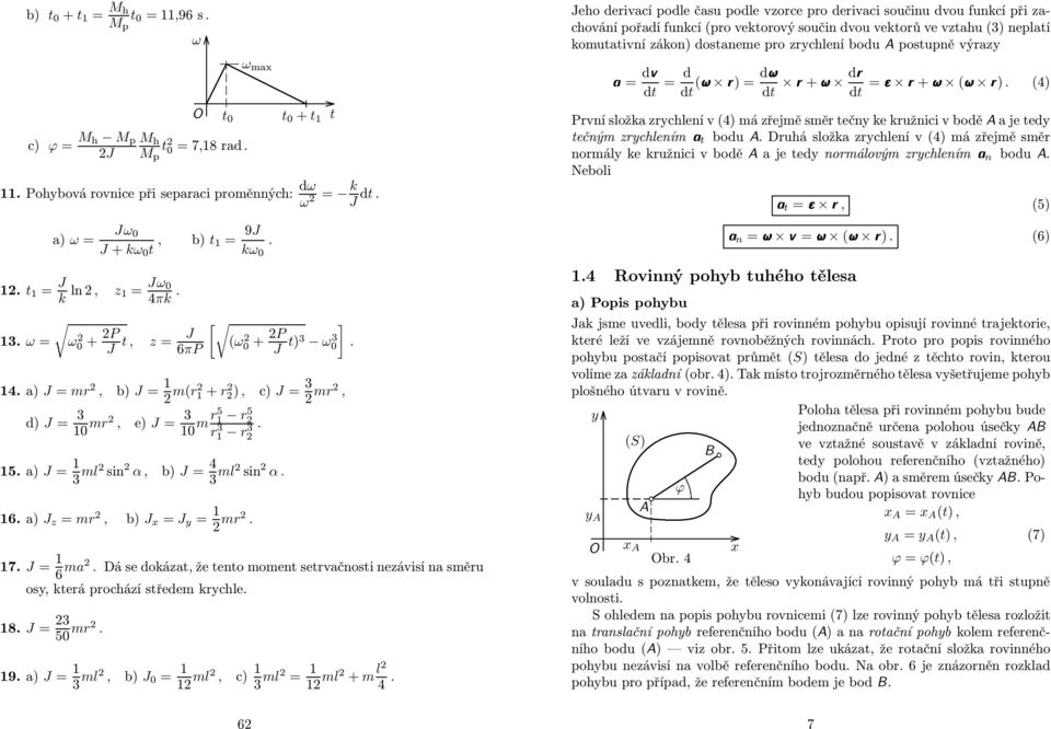 ϕ = M h M p J M h t M =7,8 ad. p ω t aj t + t t. Pohbová ovnce př sepaac poěnných: dω ω = k J dt. a) ω = Jω J + kω t,. t = J k n, z = Jω 4πk. 3. ω = b) t = 9J kω.