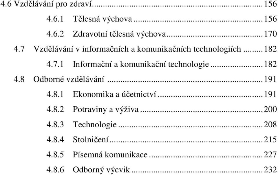 ..182 4.8 Odborné vzdělávání...191 4.8.1 Ekonomika a účetnictví...191 4.8.2 Potraviny a výživa...200 4.