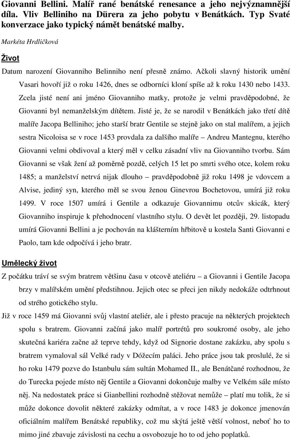 Zcela jisté není ani jméno Giovanniho matky, protože je velmi pravděpodobné, že Giovanni byl nemanželským dítětem.