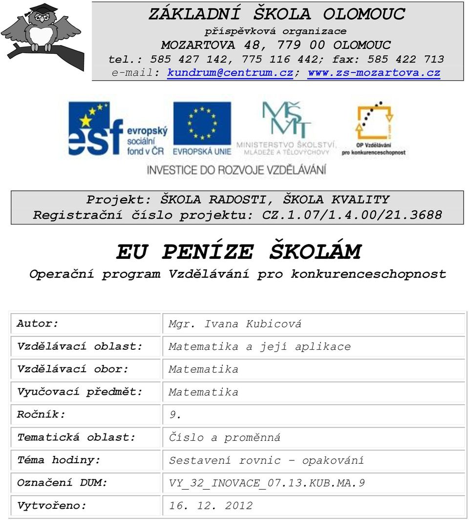 3688 EU PENÍZE ŠKOLÁM Operační program Vzdělávání pro konkurenceschopnost utor: Vzdělávací oblast: Vzdělávací obor: Vyučovací předmět: Mgr.