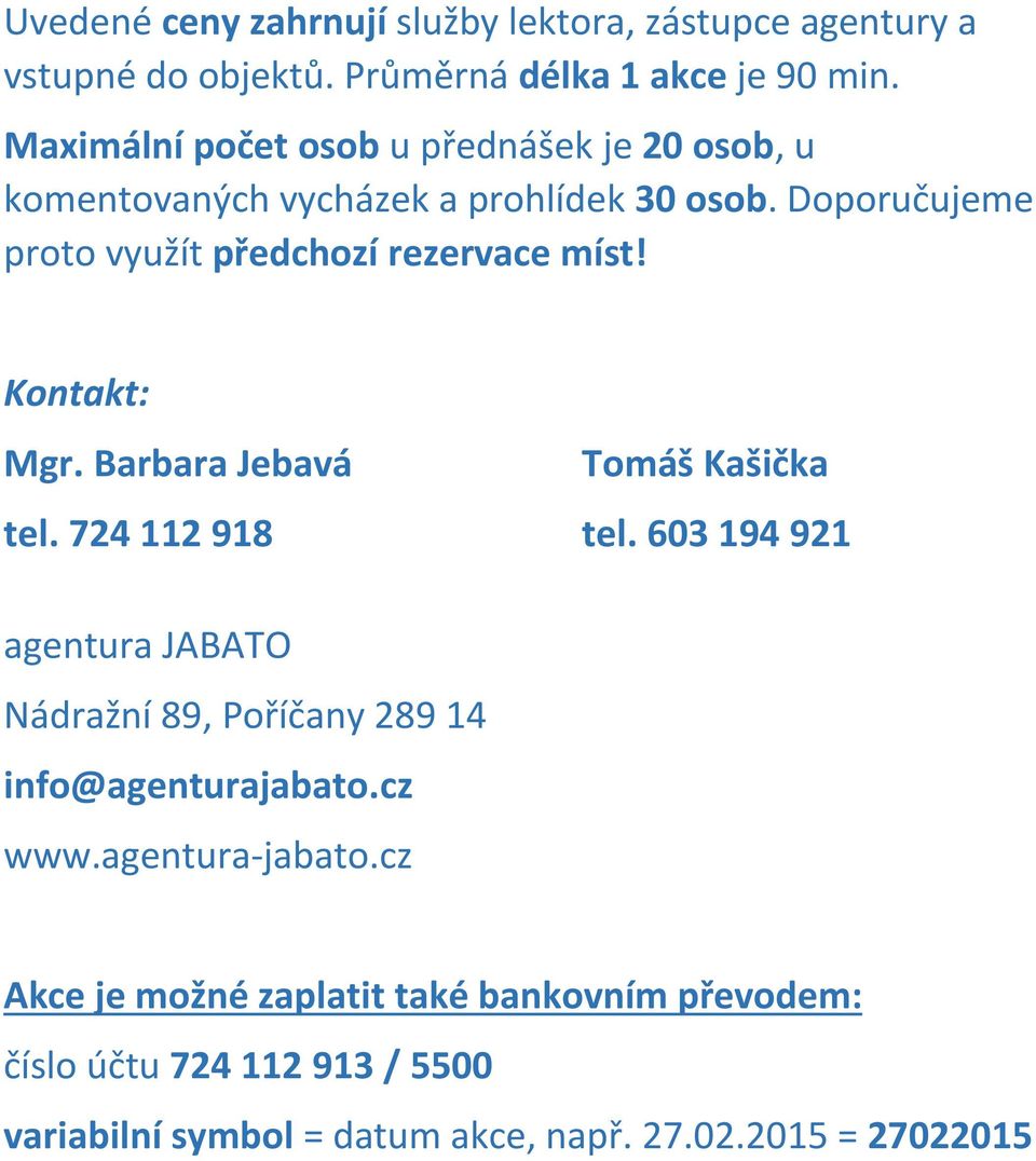 Doporučujeme proto využít předchozí rezervace míst! Kontakt: Mgr. Barbara Jebavá Tomáš Kašička tel. 724 112 918 tel.