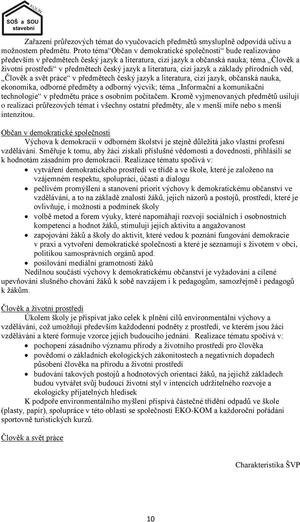 literatura, cizí jazyk a základy přírodních věd, Člověk a svět práce v předmětech český jazyk a literatura, cizí jazyk, občanská nauka, ekonomika, odborné předměty a odborný výcvik; téma Informační a