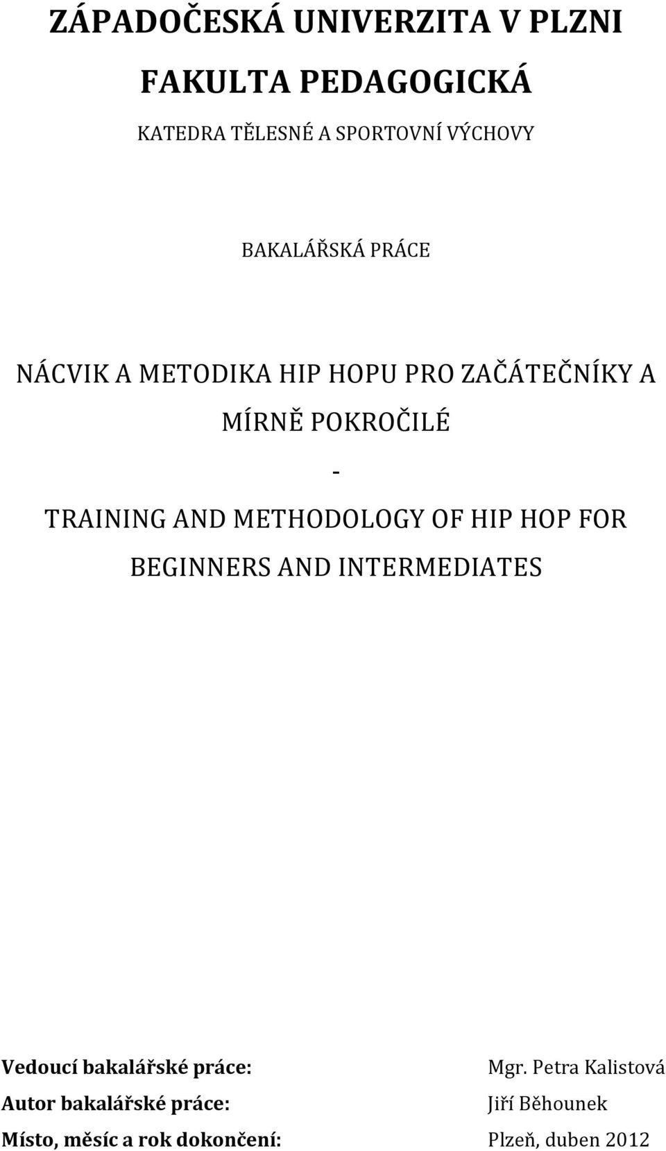 AND METHODOLOGY OF HIP HOP FOR BEGINNERS AND INTERMEDIATES Vedoucí bakalářské práce: Mgr.