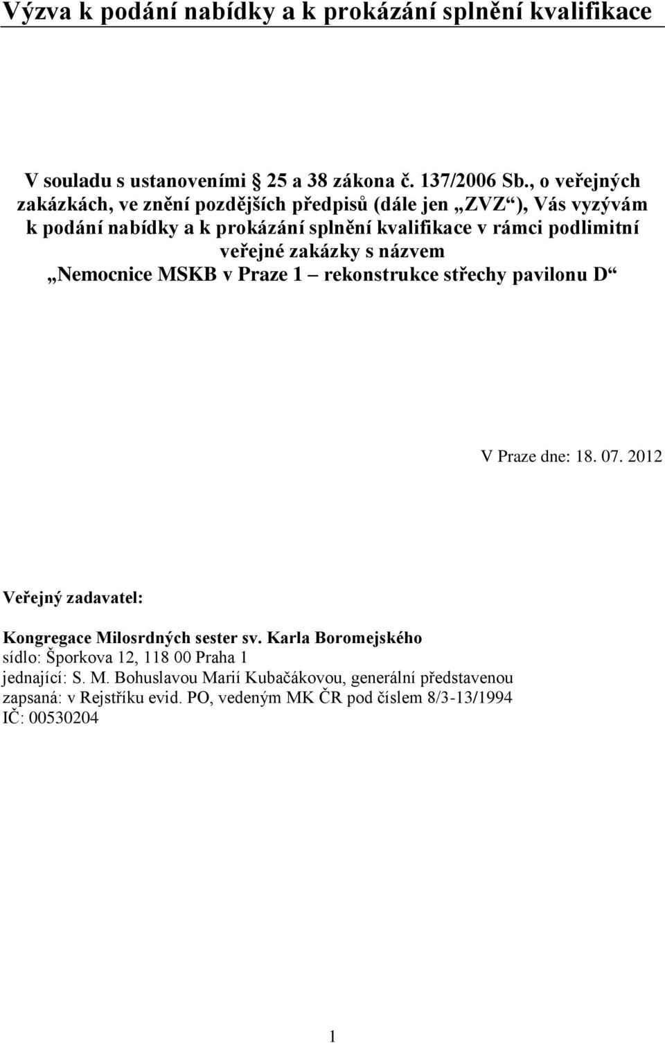 veřejné zakázky s názvem Nemocnice MSKB v Praze 1 rekonstrukce střechy pavilonu D V Praze dne: 18. 07.