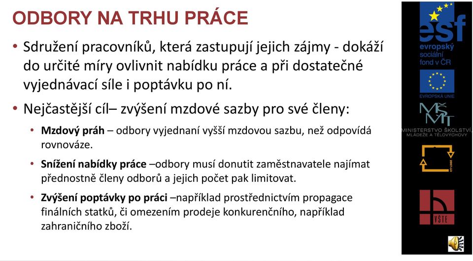 Nejčastější cíl zvýšení mzdové sazby pro své členy: Mzdový práh odbory vyjednaní vyšší mzdovou sazbu, než odpovídá rovnováze.