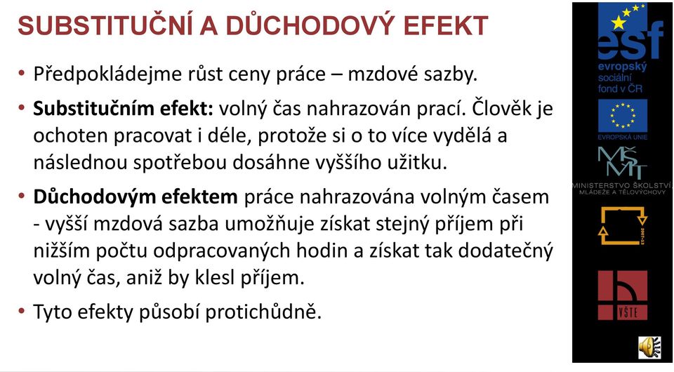 Člověk je ochoten pracovat i déle, protože si o to více vydělá a následnou spotřebou dosáhne vyššího užitku.