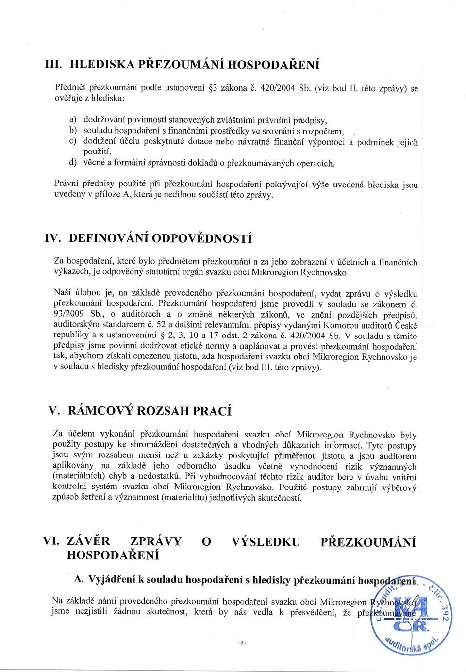 fdelu poskytnutd dotace nebo n6vratnd finandni vipomoci a podmfnek jejich pouliti, d) vdcn6 a form6lnf spr6vnosti dokladt o piezkoumhvani,ch operacich.